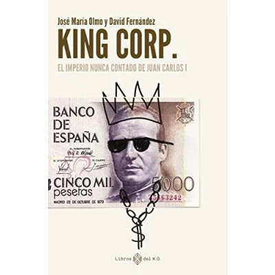 Bild av King Corp.: El imperio nunca contado de Juan Carlos I