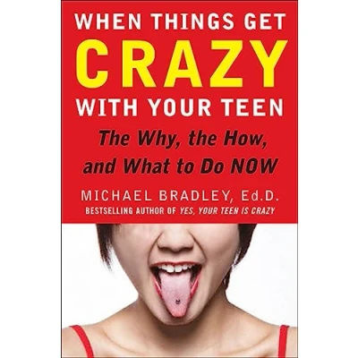 Bild av When Things Get Crazy with Your Teen: the Why, How, and What to Do Now