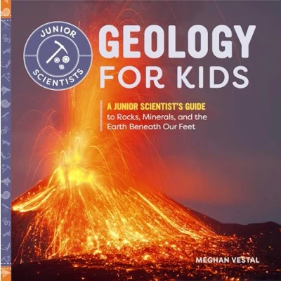 Bild av Geology for Kids: A Junior Scientist&#039;s Guide to Rocks, Minerals, and the Earth Beneath Our Feet