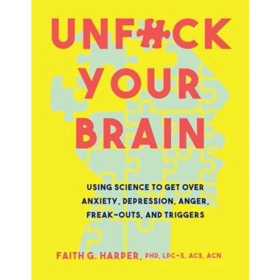 Bild av Unfuck Your Brain: Using Science To Get Over Anxiety, Depression, Anger, Freak Outs, and Triggers