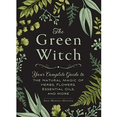 Bild av the Green Witch: Your Complete Guide to Natural Magic of Herbs, Flowers, Essential Oils, and More