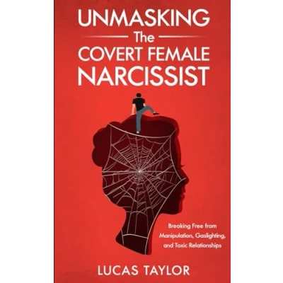 Bild av Unmasking the Covert Female Narcissist: Breaking Free from Manipulation, Gaslighting, and Toxic Relationships