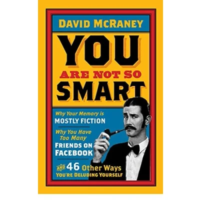 Bild av You are Not So Smart: Why Your Memory is Mostly Fiction, Have Too Many Friends on Facebook and 46 Other Ways You&#039;re Deluding Yourself