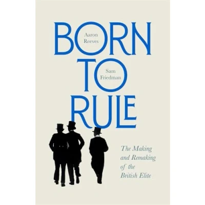 Bild av Born to Rule: the Making and Remaking of British Elite