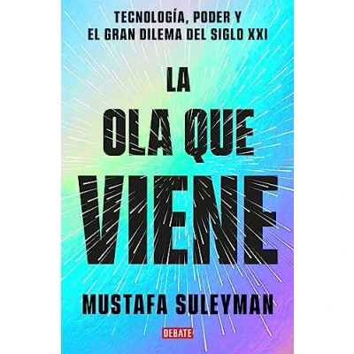 Bild av La ola que viene: Tecnología, poder y el gran dilema del siglo XXI / the Coming Wave: Technology, Power, and Twenty first Century&#039;s Greatest Dilemma