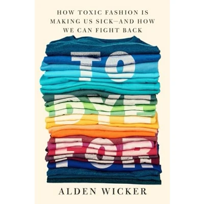 Bild av To Dye For: How Toxic Fashion Is Making Us Sick and We Can Fight Back