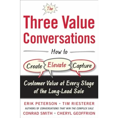 Bild av the Three Value Conversations: How to Create, Elevate, and Capture Customer at Every Stage of Long Lead Sale