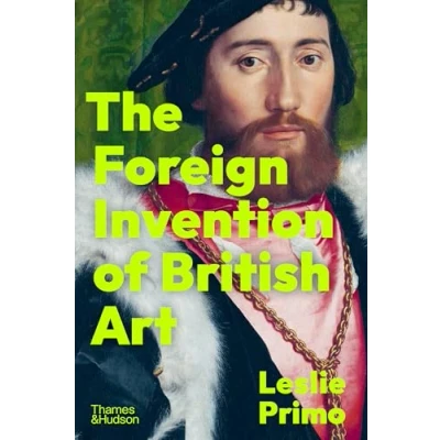 Bild av The Foreign Invention of British Art: From Renaissance to Enlightenment /anglais