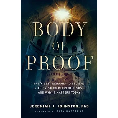 Bild av Body of Proof the 7 Best Reasons to Believe in Resurrection Jesus and Why It Matters Today