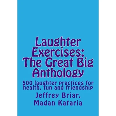 Bild av laughter Exercises: The Great Big Anthology: Five hundred practices for health, fun and friendship