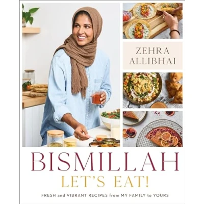 Bild av Bismillah, Let&#039;s Eat!: Fresh and Vibrant Recipes from my Family to Yours