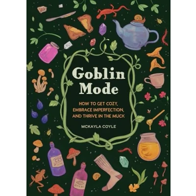 Bild av Goblin Mode: How to Get Cozy, Embrace Imperfection, and Thrive in the Muck