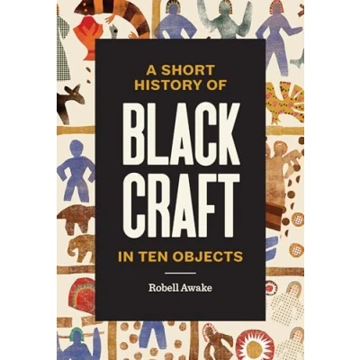 Bild av A Short History Of Black Craft In Ten Objects