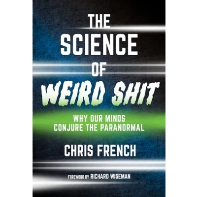 Bild av the Science of Weird Shit: Why Our Minds Conjure Paranormal