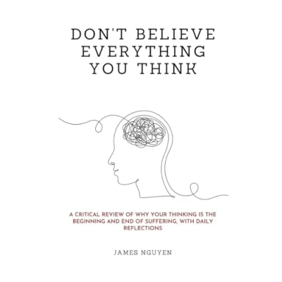 Bild av Don&#039;t Believe Everything You Think: A Critical Review of Why Your Thinking Is the Beginning and End Suffering, with Daily Reflections