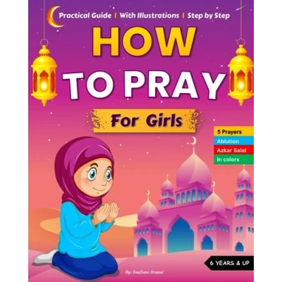Bild av How to Pray For Girls: An Islamic Practical Guide with Illustrations Learn Perform Ablutions and the Five Daily Prayers Salah Wudu Step By + Azkar