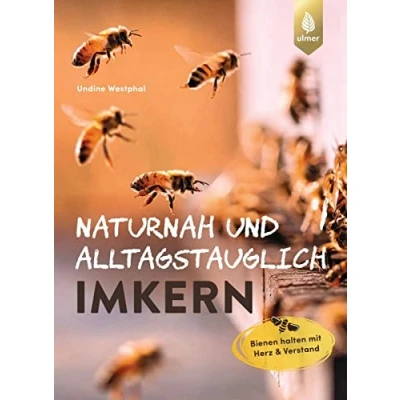 Bild av Naturnah und alltagstauglich imkern: Bienen halten Mit Herz Verstand. Tipps Tricks, die das Imkerleben entschleunigen