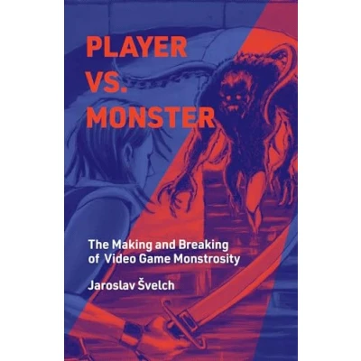 Bild av Player vs. Monster: The Making and Breaking of Video Game Monstrosity