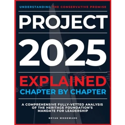 Bild av Project 2025 Explained Chapter by Chapter: Understanding The Conservative Promise. A Comprehensive Fully Vetted Analysis of Heritage Foundation’s Mandate for Leadership