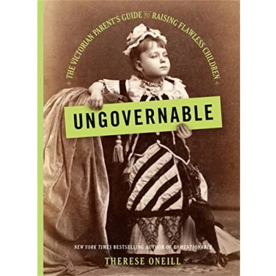 Bild av Ungovernable: The Victorian Parent&#039;s Guide to Raising Flawless Children