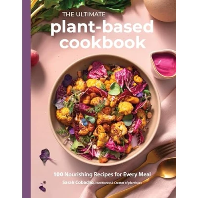 Bild av The Ultimate Plant Based Cookbook: 100 Nourishing Recipes for Every Meal