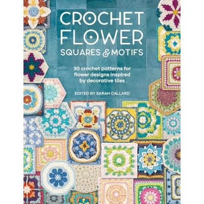 Bild av Crochet Flower Squares &amp; Motifs: 30 Patterns for Designs Inspired by Decorative Tiles