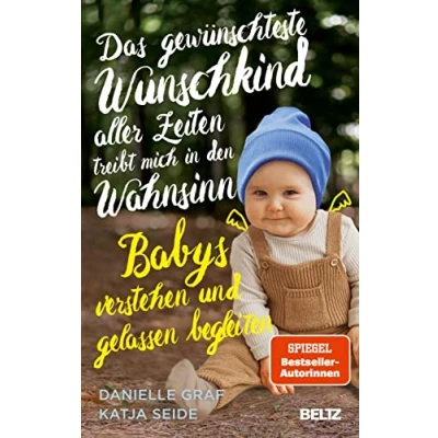 Bild av Das gewünschteste Wunschkind aller Zeiten treibt mich in den Wahnsinn: Babys verstehen und gelassen begleiten