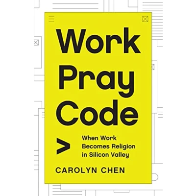 Bild av Work Pray Code: When Becomes Religion in Silicon Valley