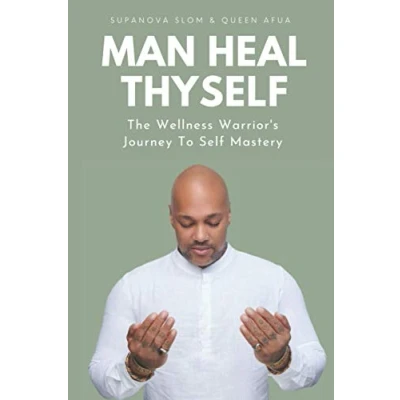 Bild av Man Heal Thyself: The Wellness Warrior&#039;s Journey To Self Mastery