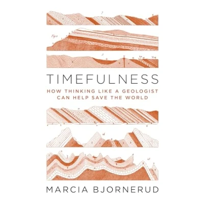 Bild av Timefulness: How Thinking Like a Geologist Can Help Save the World