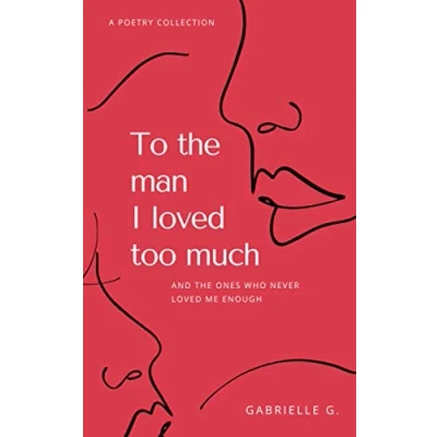 Bild av To the man I loved too much: and ones who never me enough: didn&#039;t love enough