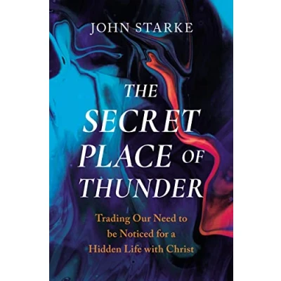 Bild av The Secret Place of Thunder: Trading Our Need to Be Noticed for a Hidden Life with Christ