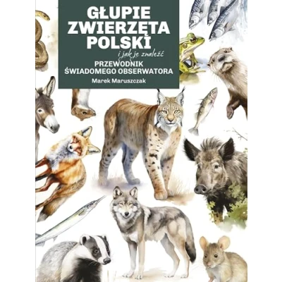Bild av Głupie zwierzęta Polski i jak je znaleźć. Przewodnik świadomego obserwatora