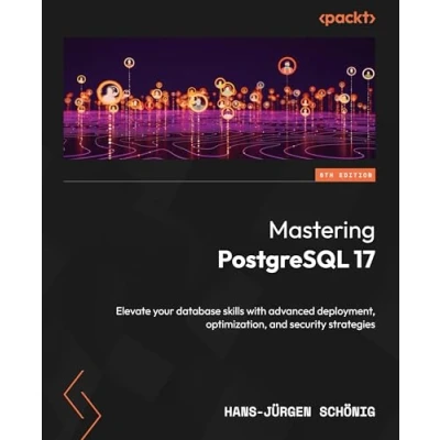 Bild av Mastering PostgreSQL 17 Sixth Edition: Elevate your database skills with advanced deployment, optimization, and security strategies