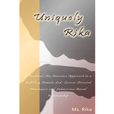 Bild av Uniquely Rika: a Practical, No nonsense Approach to Fulfilling Female led, Service oriented, Dominance/Submission based Relationship