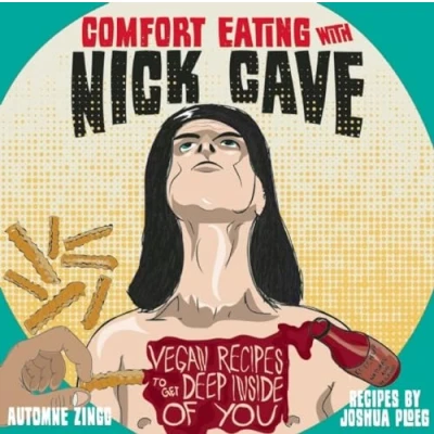 Bild av Comfort Eating With Nick Cave: Vegan Recipes to Get Deep Inside of You