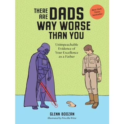 Bild av There Are Dads Way Worse Than You: Unimpeachable Evidence of Your Excellence as a Father