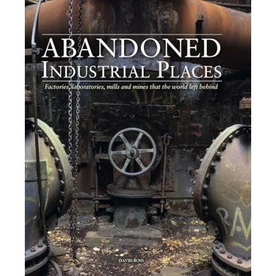Bild av Abandoned Industrial Places: Factories, laboratories, mills and mines that the world left behind