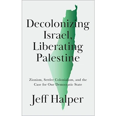 Bild av Decolonizing Israel, Liberating Palestine: Zionism, Settler Colonialism, and the Case for One Democratic State
