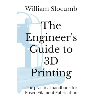 Bild av The Engineer&#039;s Guide to 3D Printing: practical handbook for Fused Filament Fabrication