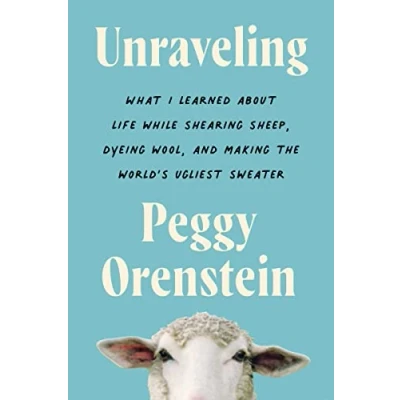Bild av Unraveling: What I Learned about Life While Shearing Sheep, Dyeing Wool, and Making the World&#039;s Ugliest Sweater
