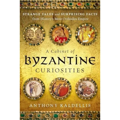 Bild av A Cabinet of Byzantine Curiosities: Strange Tales and Surprising Facts from History&#039;s Most Orthodox Empire