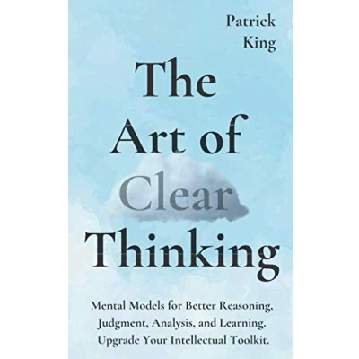 Bild av The Art of Clear Thinking: Mental Models for Better Reasoning, Judgment, Analysis, and Learning. Upgrade Your Intellectual Toolkit.