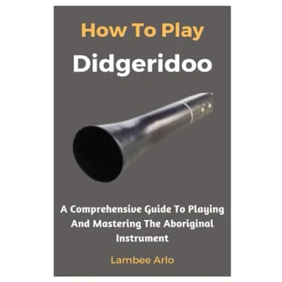 Bild av How To Play Didgeridoo: A Comprehensive Guide Playing And Mastering The Aboriginal Instrument