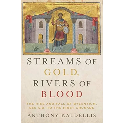 Bild av Streams of Gold, Rivers Blood: the Rise and Fall Byzantine, 955 A.D. to First Crusade