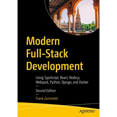 Bild av Modern Full Stack Development: Using TypeScript, React, Node.js, Webpack, Python, Django, and Docker