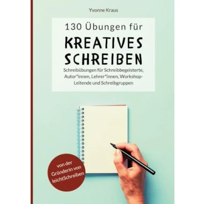 Bild av 130 Übungen für Kreatives Schreiben: Schreibübungen Schreibbegeisterte, Autorinnen, Autoren, Lehrerinnen, Lehrer, Workshop Leitende und Schreibgruppen: 2