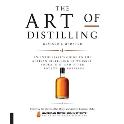 Bild av the Art of Distilling, Revised and Expanded: An Enthusiast&#039;s Guide to Artisan Distilling Whiskey, Vodka, Gin other Potent Potables