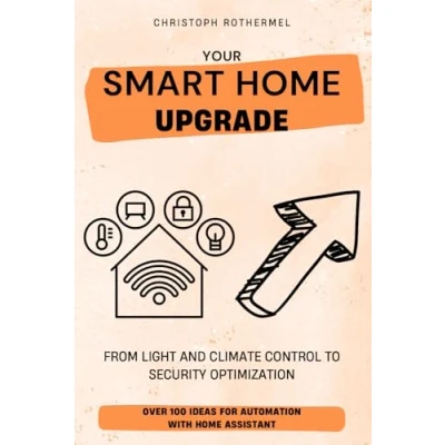 Bild av Your Smart Home Upgrade: Over 100 Ideas for Automation with Assistant From Light and Climate Control to Security Optimization