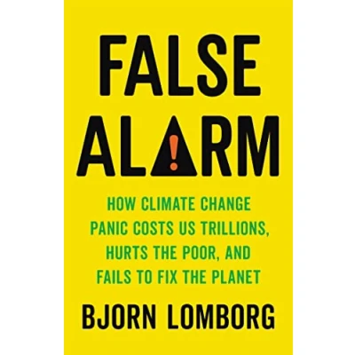 Bild av False Alarm: How Climate Change Panic Costs Us Trillions, Hurts the Poor, and Fails to Fix Planet